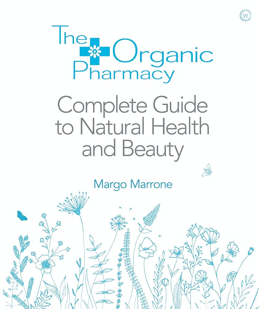 The Organic Pharmacy Complete Guide to Natural Health and Beauty
