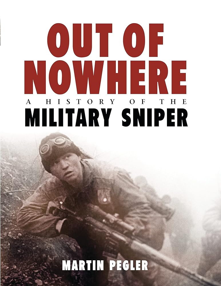 Out of Nowhere: A History of the Military Sniper: A History of the Military Sniper