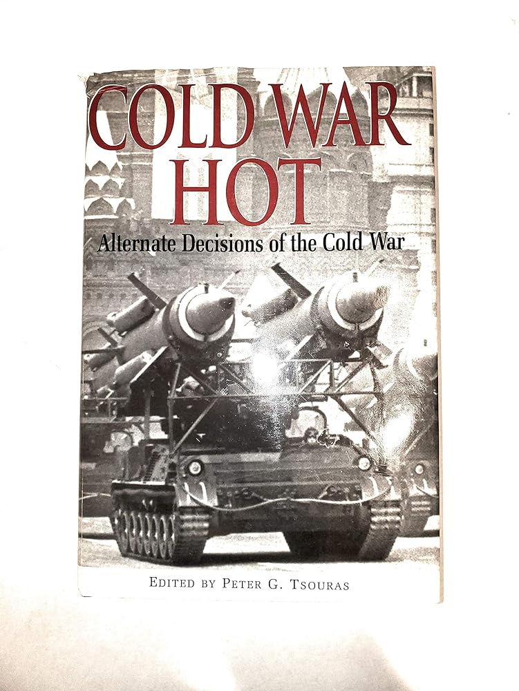 Cold War Hot: Alternate Decisions of the Cold War