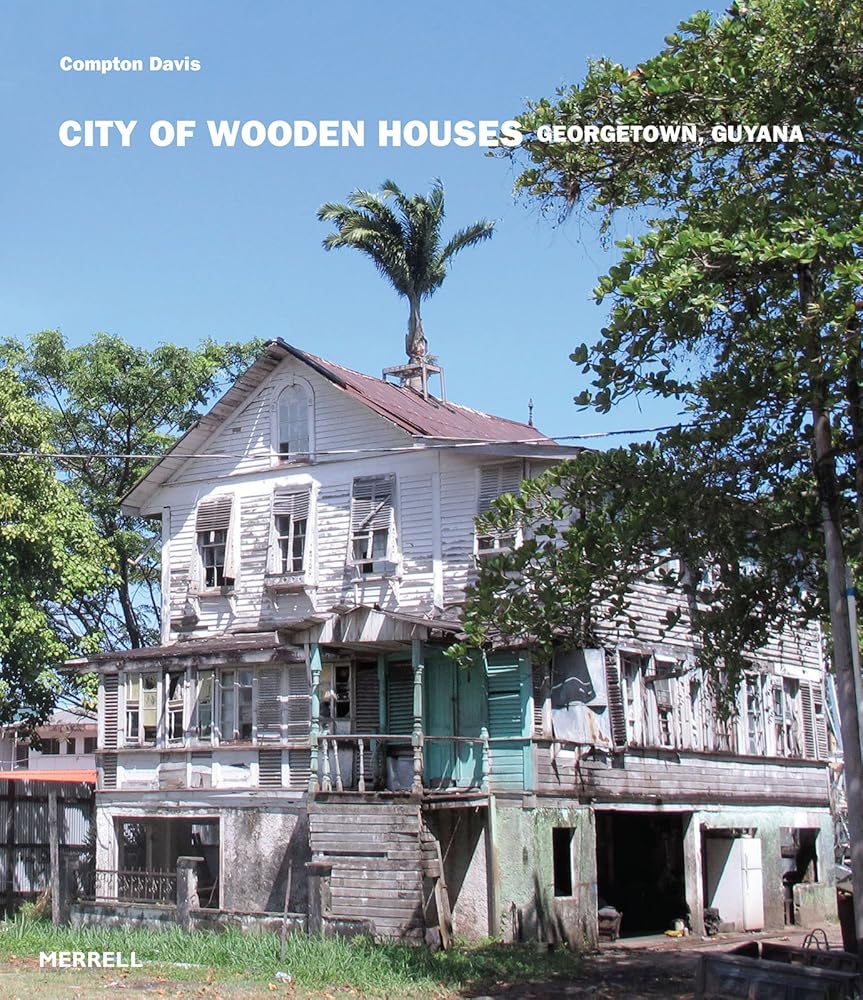 City of Wooden Houses: Georgetown, Guyana