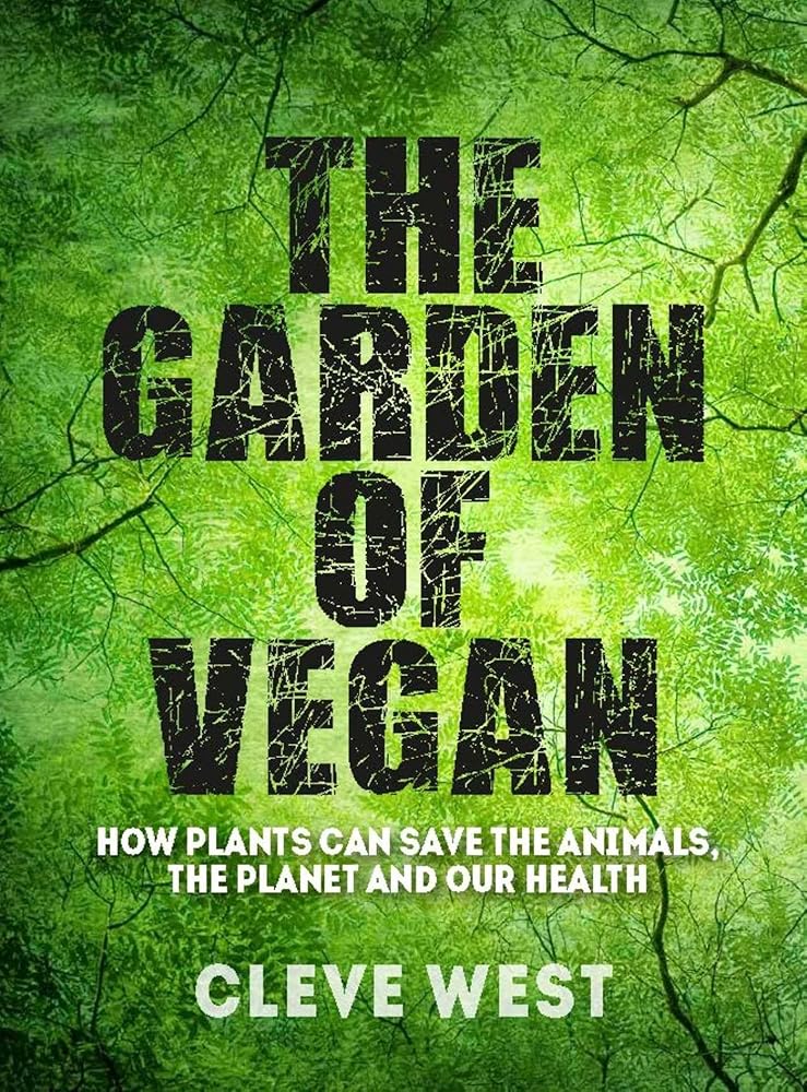 Garden of Vegan: How Plants Can Save the Animals, the Planet and Our Health