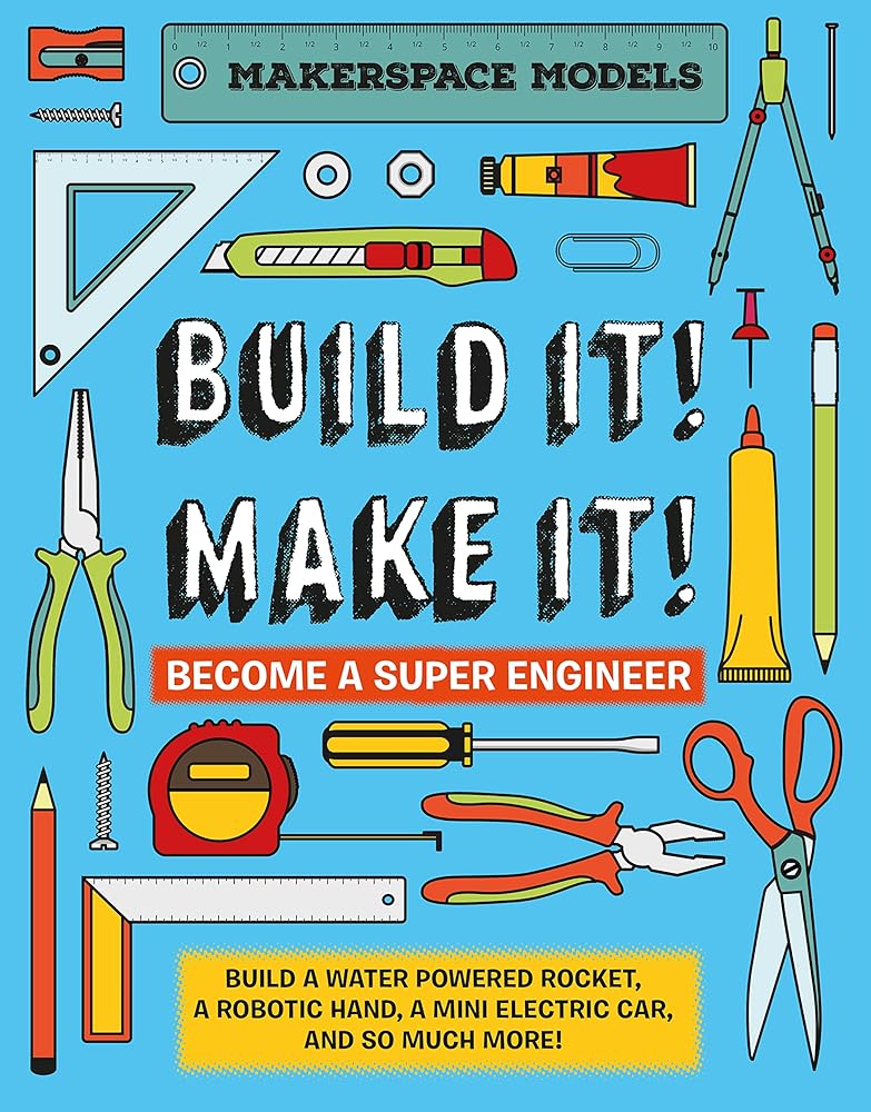Build It! Make It!: Become a Super Engineer (Makerspace Models)
