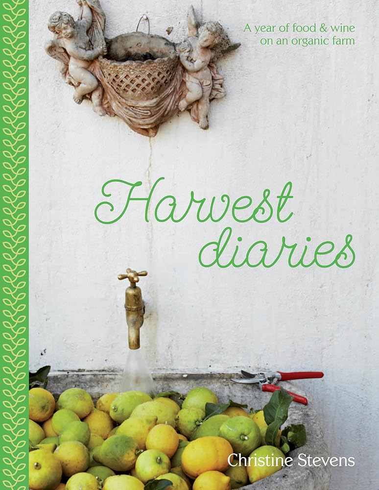 Harvest Diaries: A Year of Food & Wine on an Organic Farm