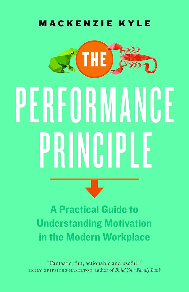 The Performance Principle: A Practical Guide to Understanding Motivation in the Modern Workplace