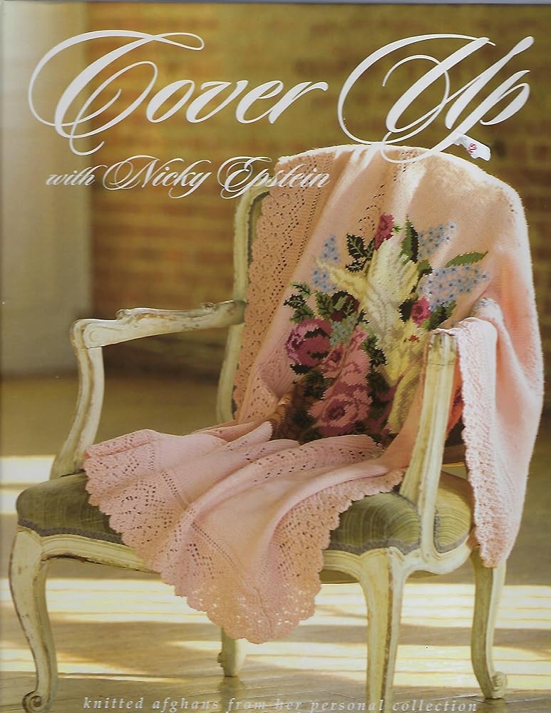 Cover Up with Nicky Epstein: Knitted Afghans from her Personal Collection