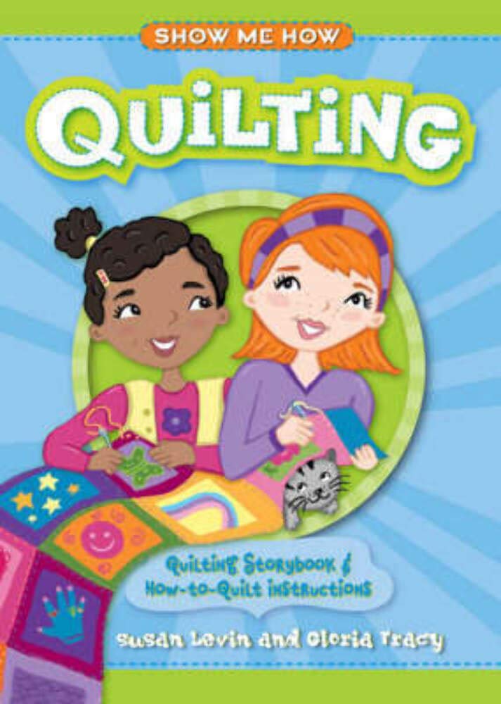 Show Me How: Quilting: Quilting Storybook & How-to-Quilt Instructions