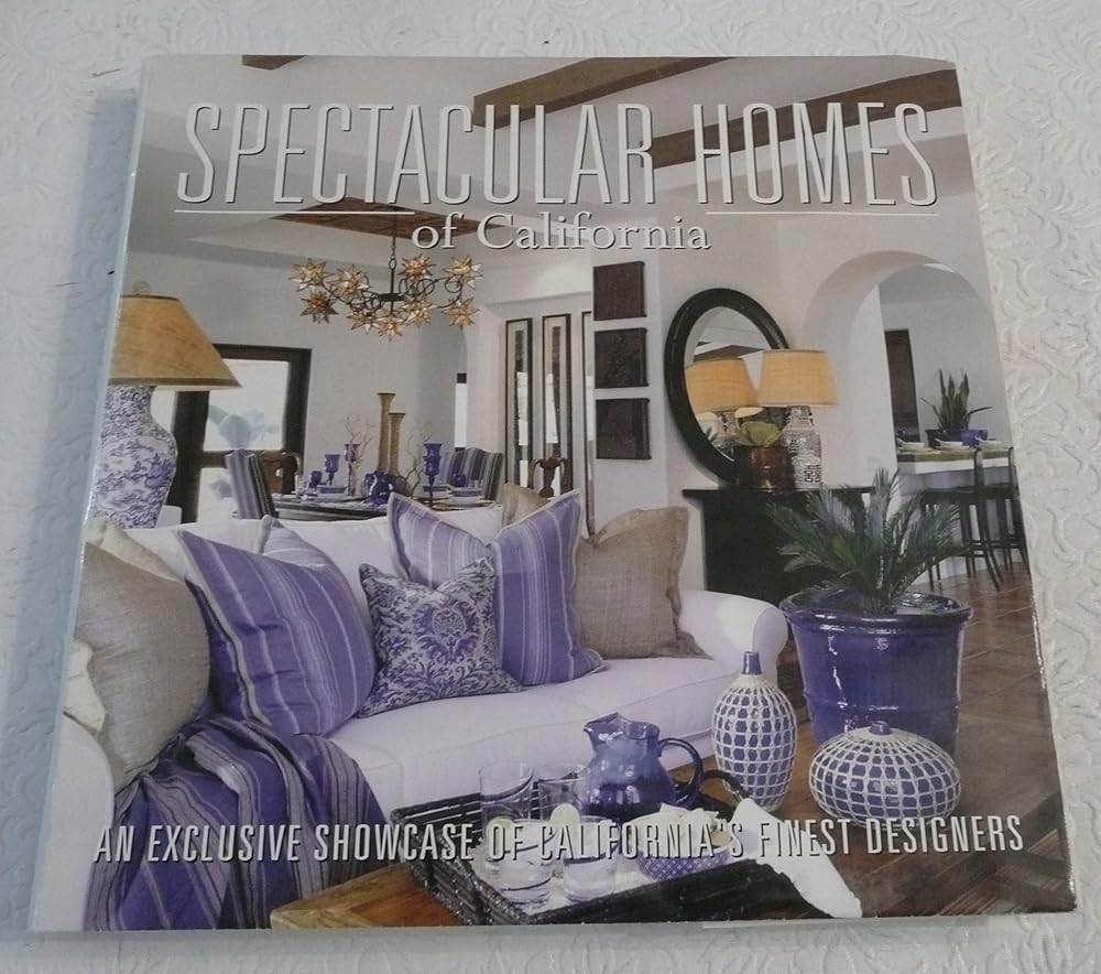 Spectacular Homes of California: An Exclusive Showcase of California's Finest Designers