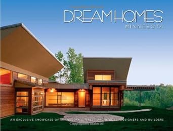 Dream Homes Minnesota: Showcasing Minnesota's Finest Architects, Designers and Builders