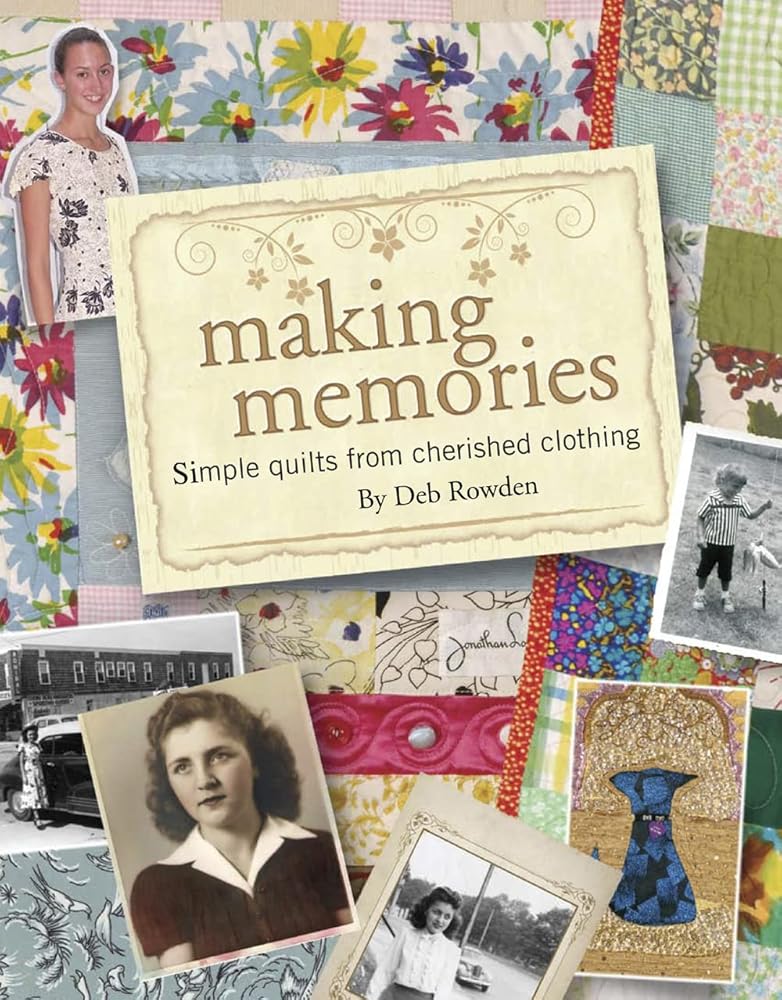 Making Memories: Simple Quilts from Cherished Clothing