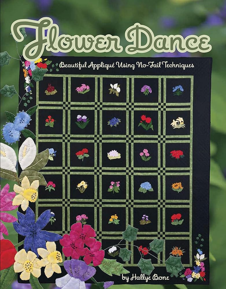 Flower Dance: Beautiful Applique Using No Fail Techniques