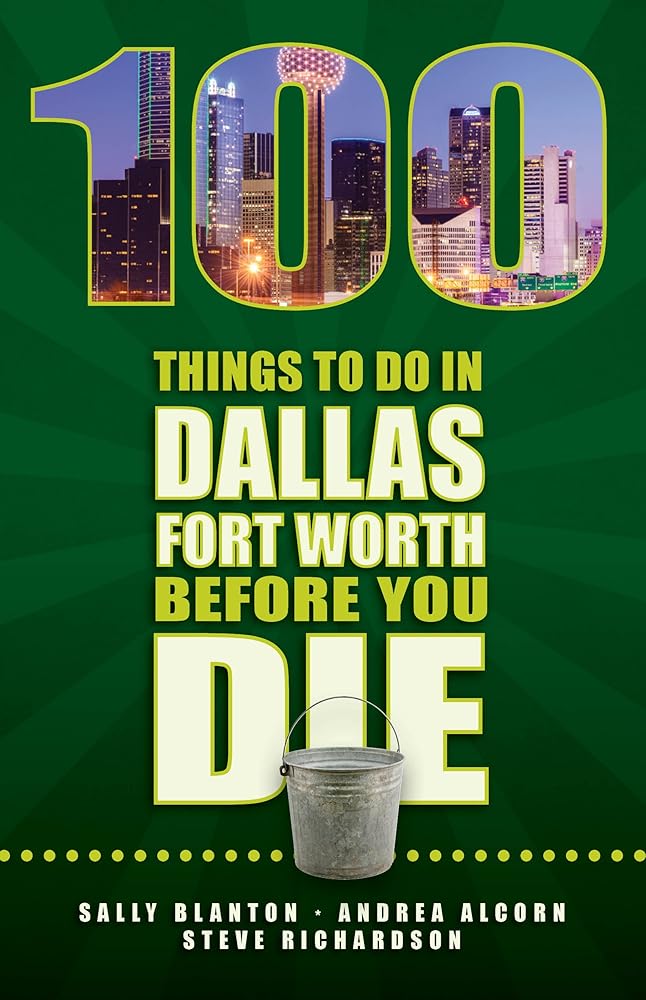 100 Things to Do in Dallas- Fort Worth Before You Die
