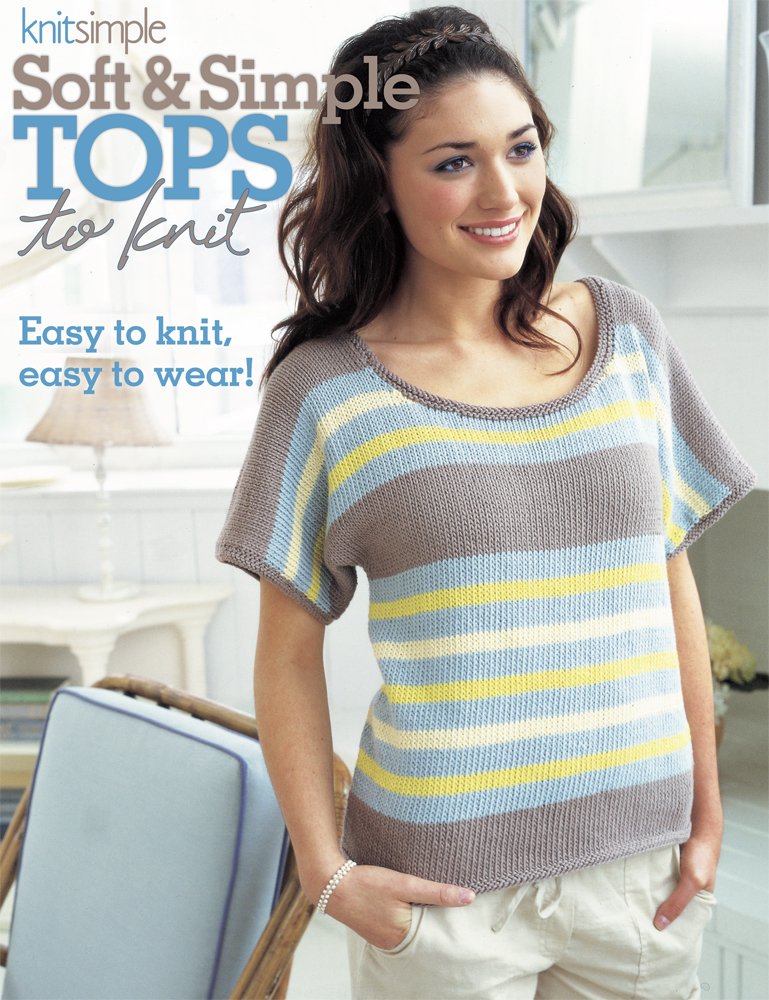 Soft & Simple Tops to Knit-18 Up-to-the-Minute Tees, Pullovers, Cardis and Toppers
