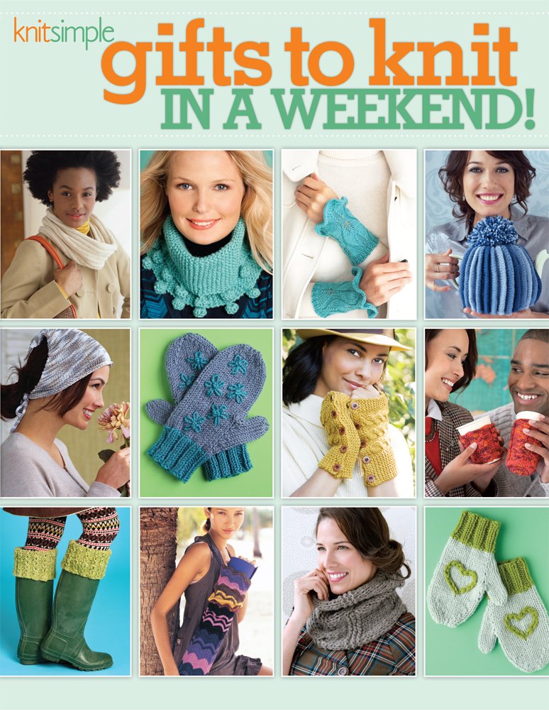 Gifts to Knit in a Weekend! (Knit Simple)-Over 30 Projects You can Make in Two days or Less!