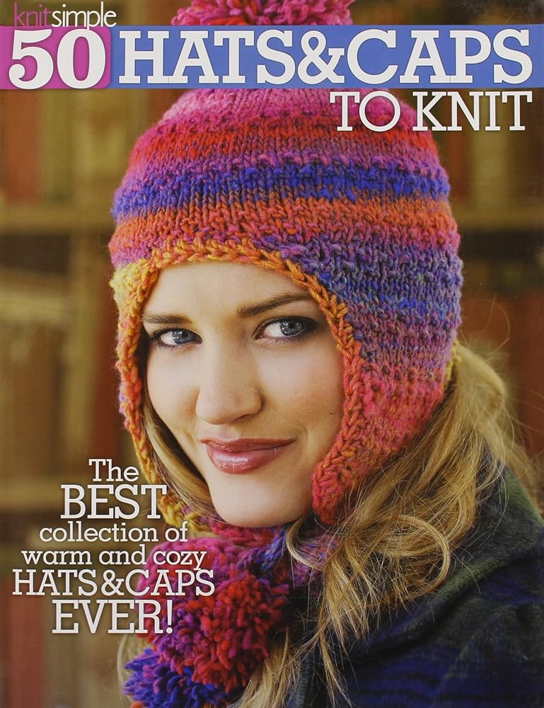 50 Hats & Caps to Knit (Knit Simple)-From Beginner Projects to More Advanced, Designs and Techniques for Everyone: Cables, Lace, Fair Isle and More