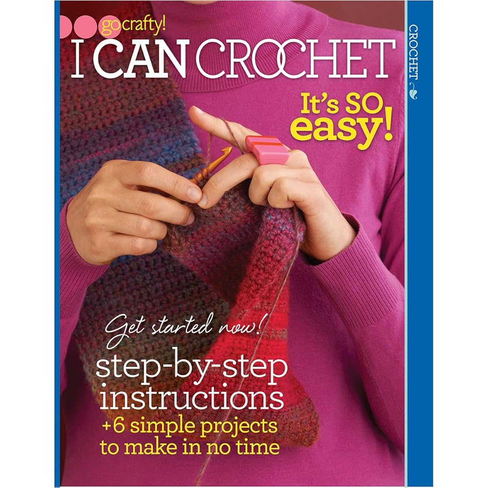I Can Crochet: It's So Easy! (Go Crafty!)-With Step-by-Step Instructions, 6 Simple Projects to Make in No Time