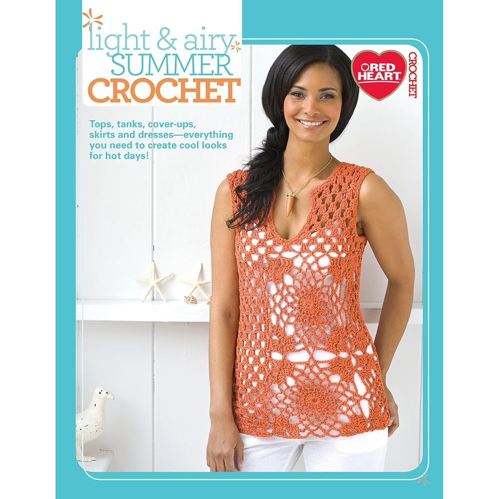Light & Airy Summer Crochet-Tops, Tanks, Cover-Ups, Skirts and Dresses, Everything You Need to Create Cool Looks for Hot Days!