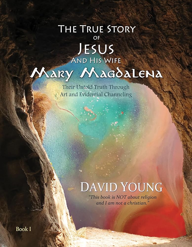 The True Story of Jesus and his Wife Mary Magdalena: Their Untold Truth Through Art and Evidential Channeling (The True Story of Jesus and his Wife Mary Magdalena, 1)