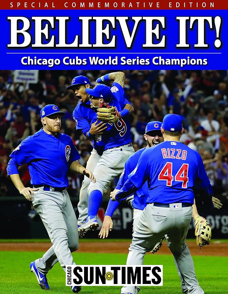 Believe It!: Chicago Cubs World Series Champions