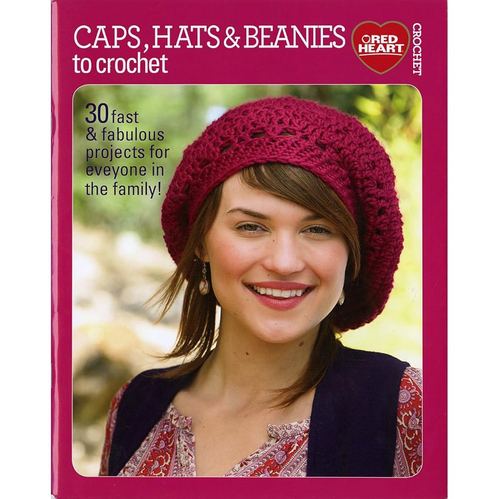 Caps Hats & Beanies to Crochet-30 Fast Projects for Everyone in the Family, Including Cute Caps for Baby
