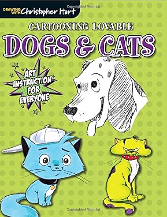 Cartooning Lovable Dogs & Cats-From Christopher Hart this Quick Drawing Guide Lets You Create a Wide Variety of Your Favorite Pets (Drawing With Christopher Hart)
