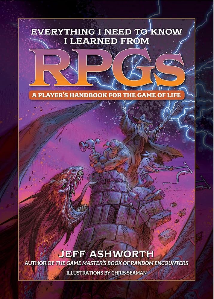 Everything I Need to Know I Learned from RPGs: A player's handbook for the game of life (The Game Master Series)