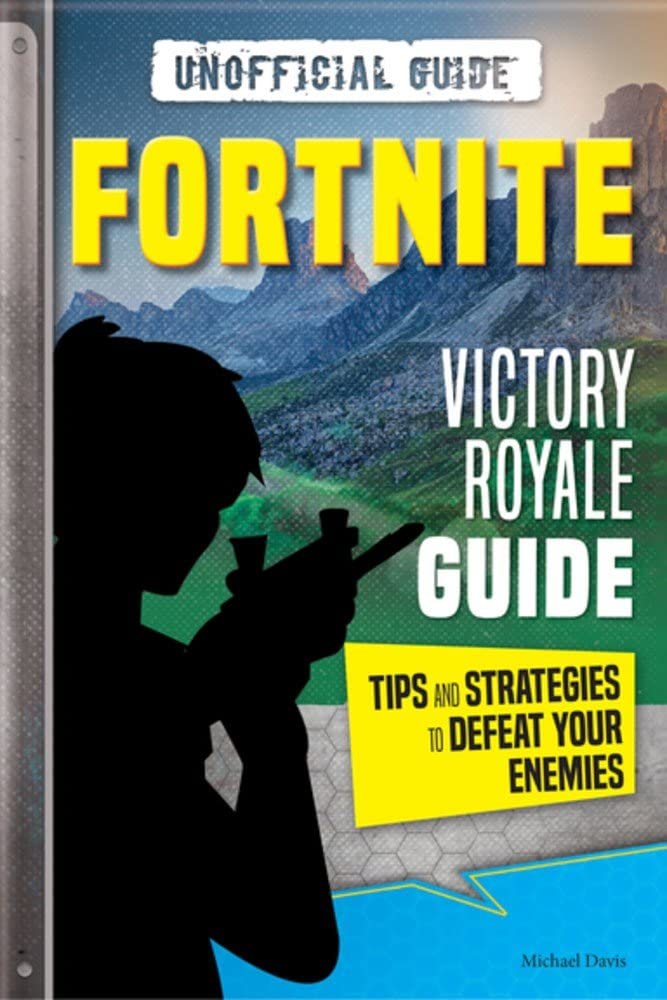 Fortnite: Victory Royale Guide: Tips and Strategies to Defeat Your Enemies: Unofficial Guide