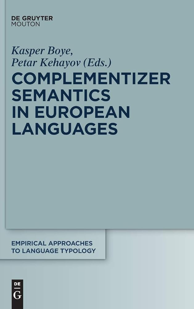 Complementizer Semantics in European Languages (Empirical Approaches to Language Typology [EALT], 57)