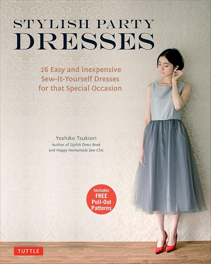 Stylish Party Dresses: 26 Easy and Inexpensive Sew-It-Yourself Dresses for that Special Occasion