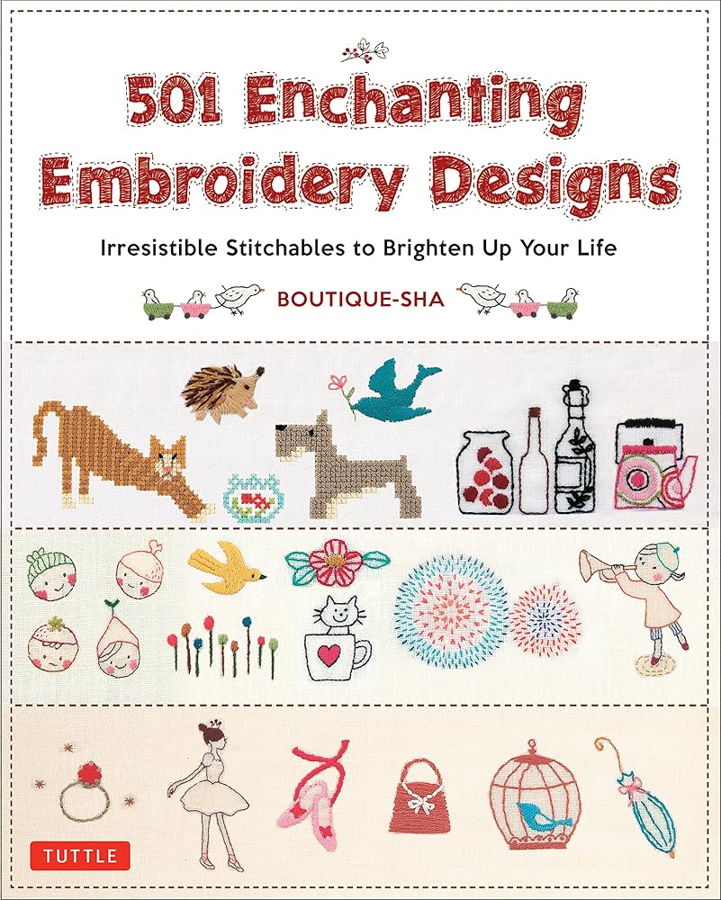501 Enchanting Embroidery Designs: Irresistible Stitchables to Brighten Up Your Life