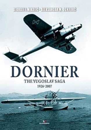 Dornier: The Yugoslav Saga 1926-2007 (Connoisseur's Books)
