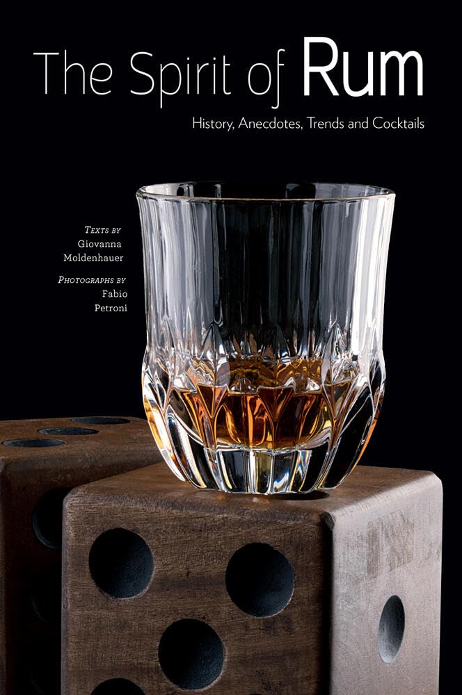 The Spirit of Rum: History, Anecdotes, Trends and Cocktails - A Cocktail Book