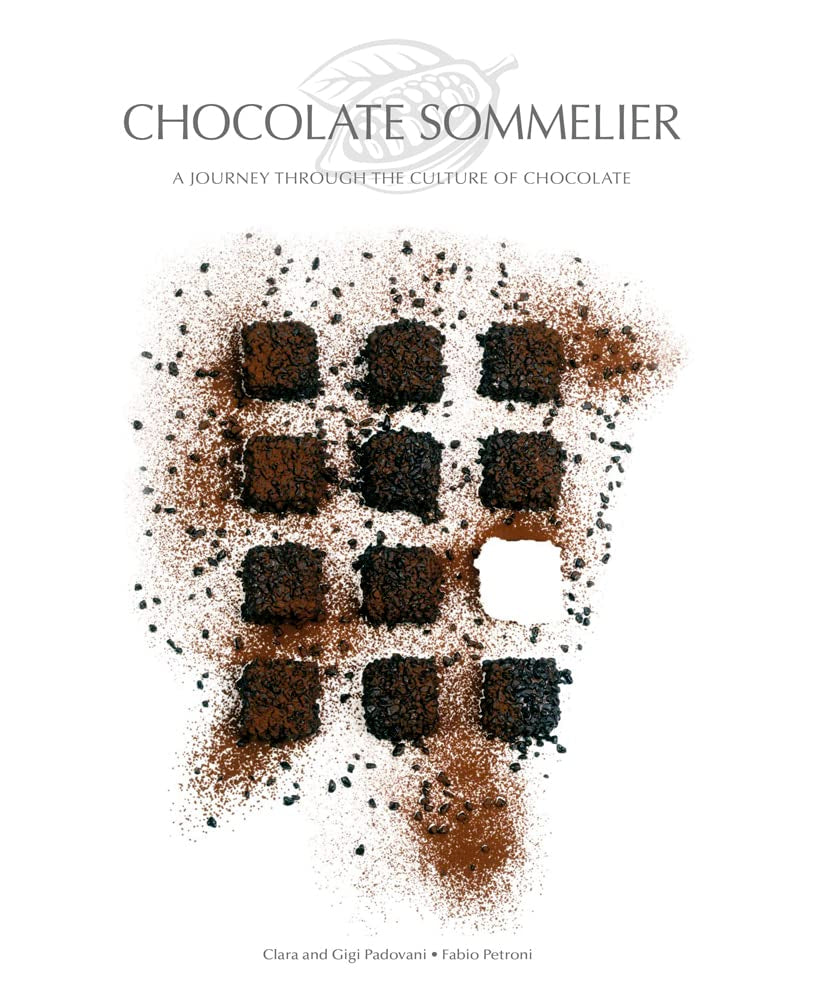 Chocolate Sommelier: A Journey Through the Culture of Chocolate - A Cookbook