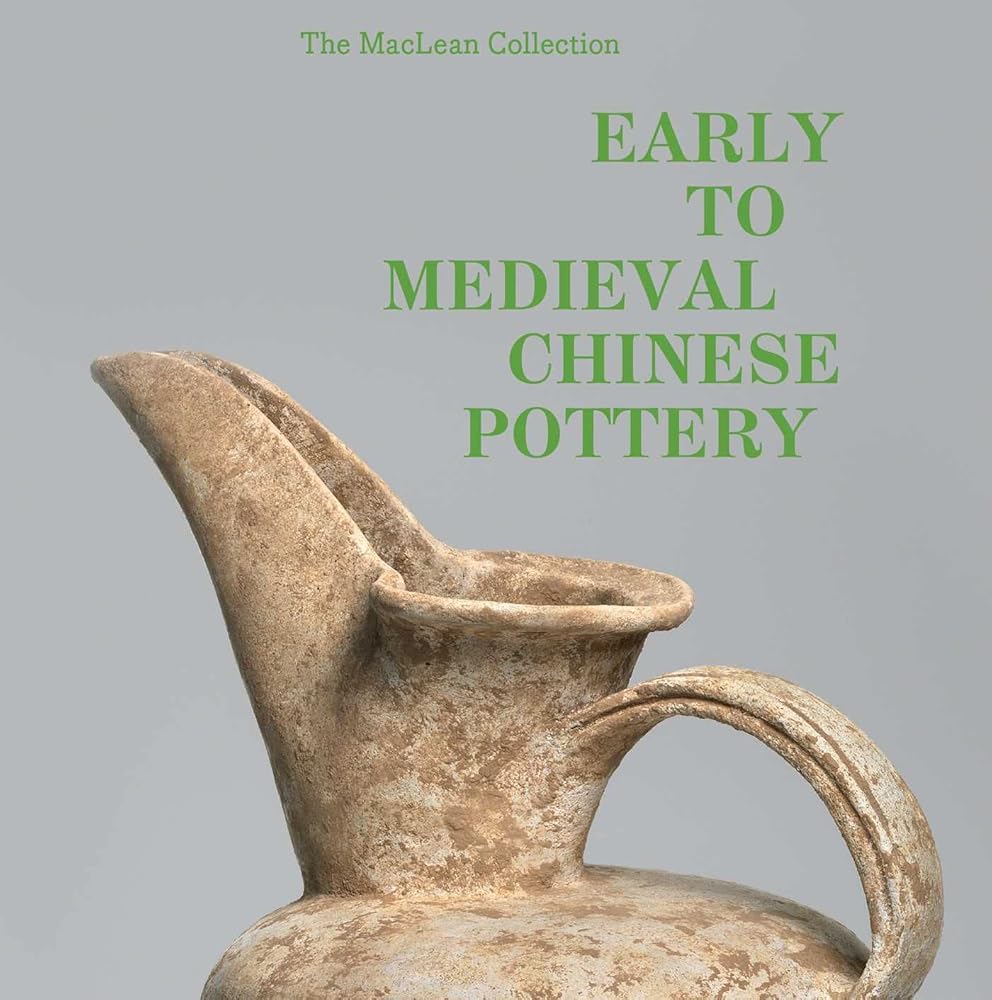 Early to Medieval Chinese Pottery: The Maclean Collection
