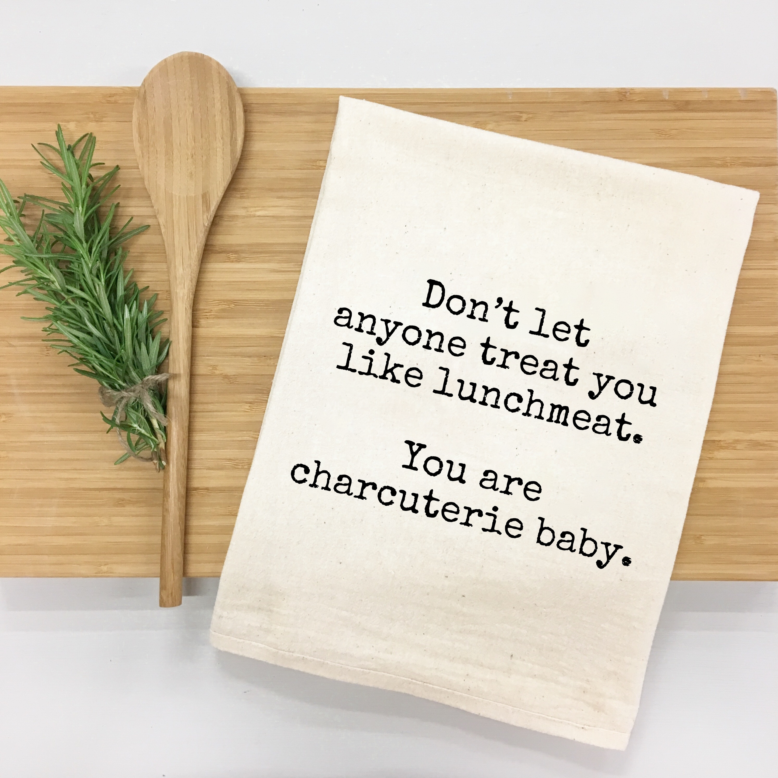 "Don't Let Anyone Treat You Like Lunchmeat..." Kitchen Towel