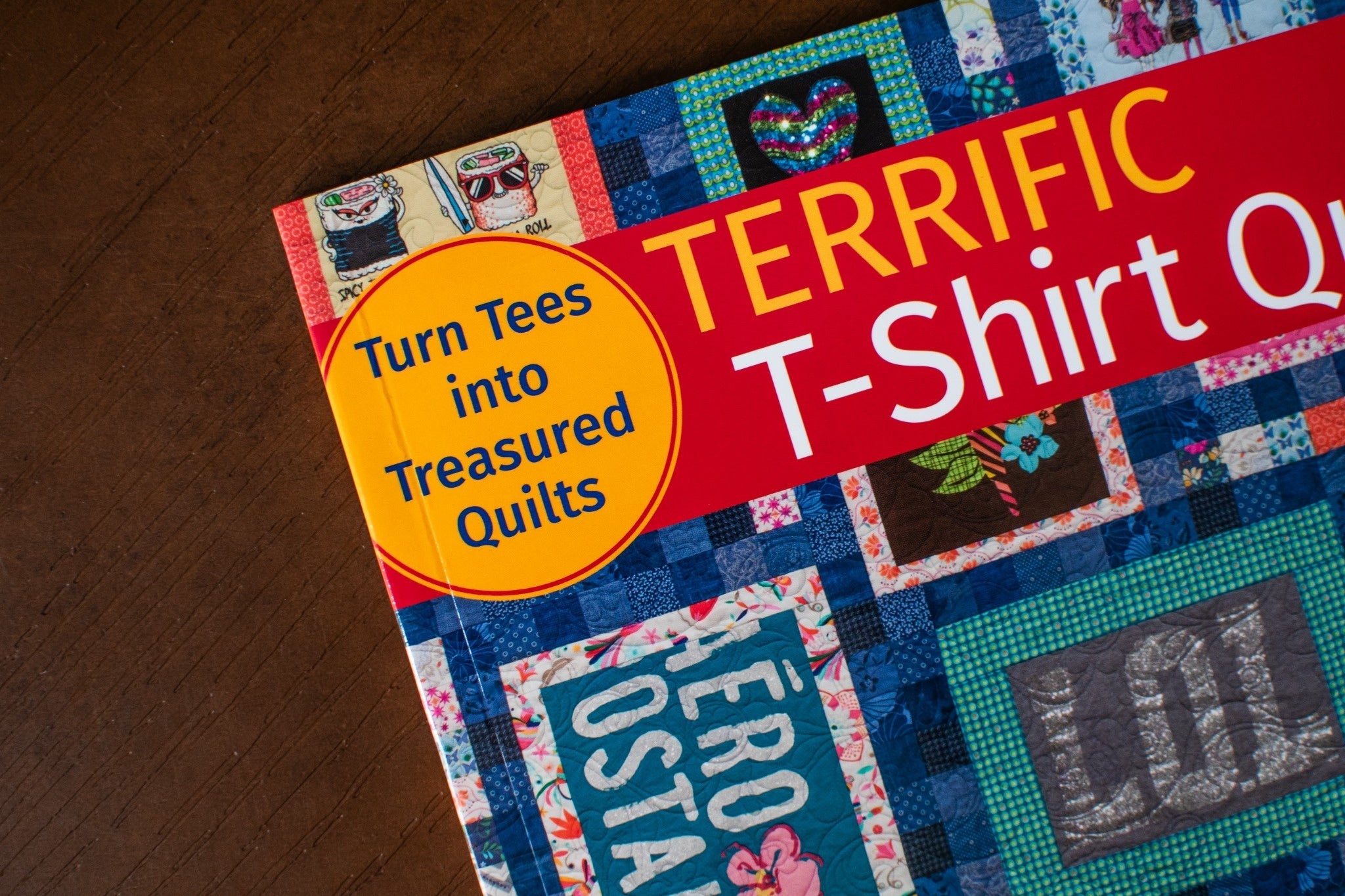 Terrific T-Shirt Quilts: Turn Tees into Treasured Quilts
