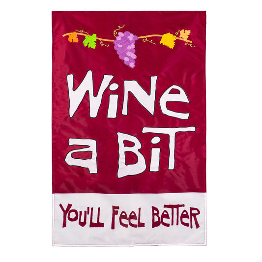 Wine A Bit, You'll Feel Better Applique House Flag