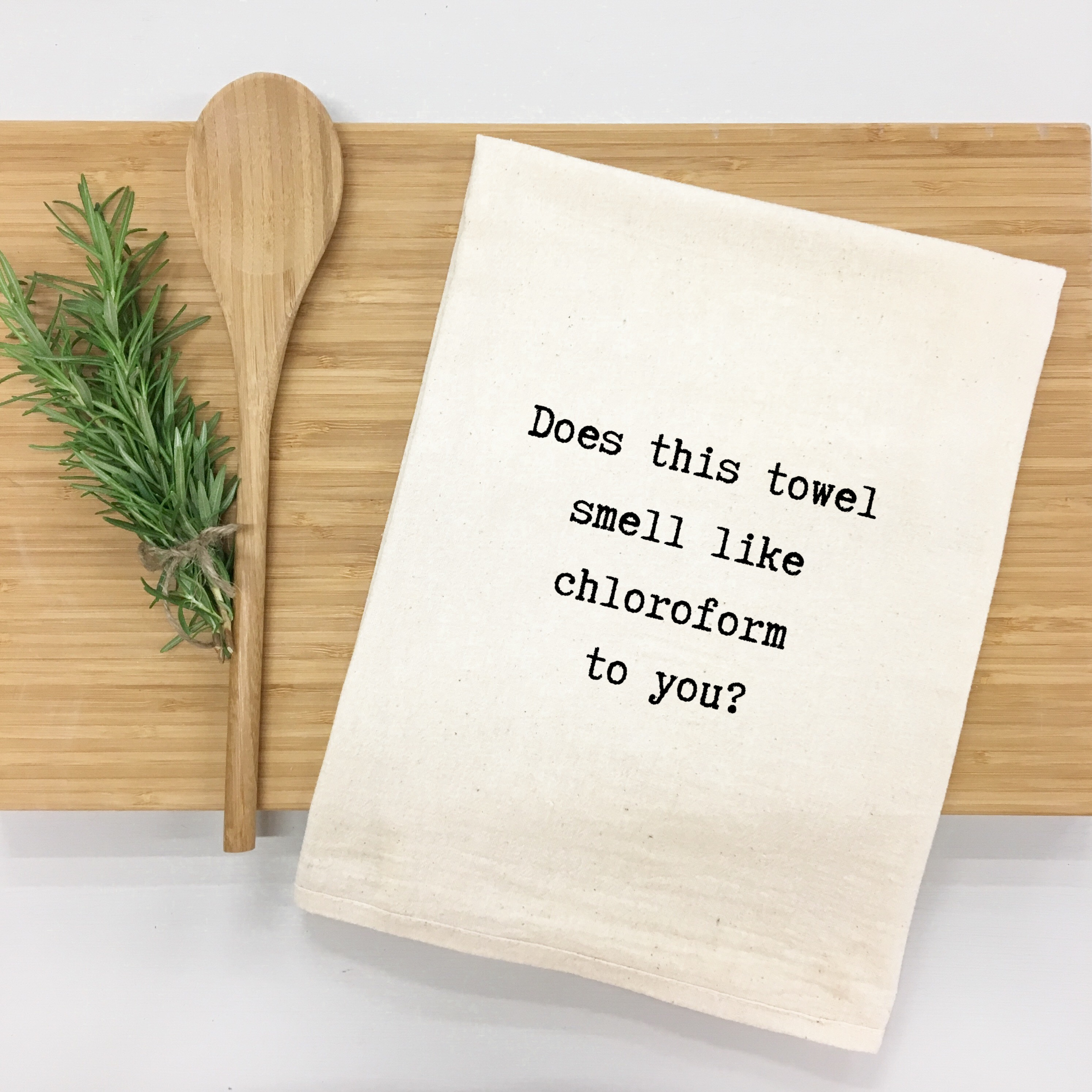 "Does this towel smell like chloroform to you?" Kitchen Towel