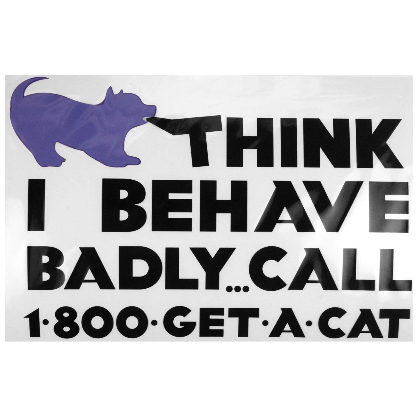 Purple silhouette dog window cling with black think i behave badly call 1-800-get-a-cat text on white background